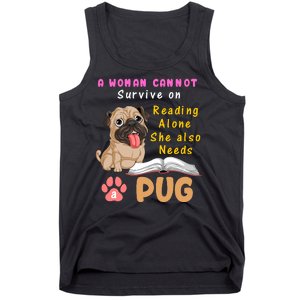 A Woman Cannot Survive On Reading Alone She Also Needs A Pug Tank Top