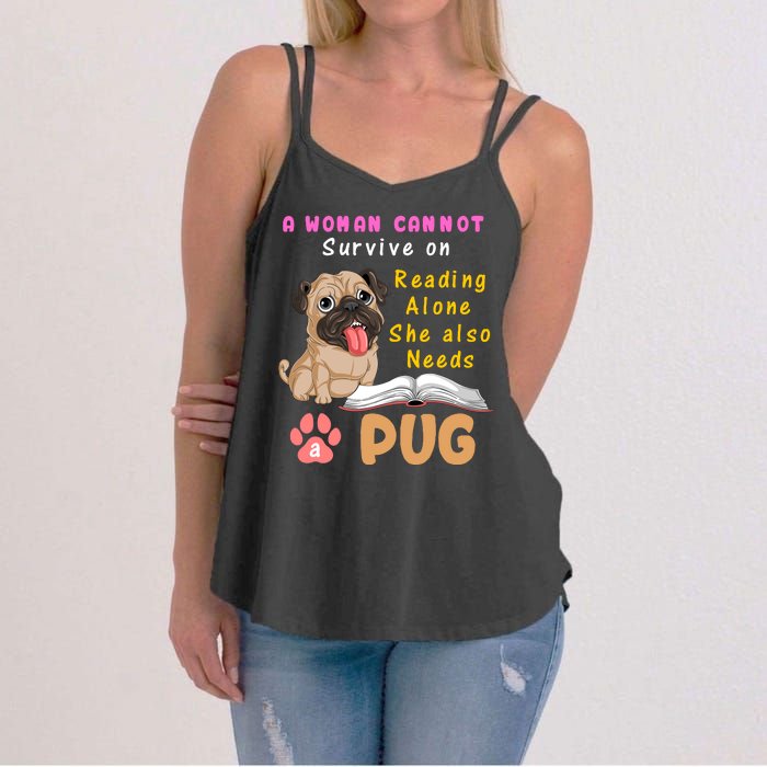 A Woman Cannot Survive On Reading Alone She Also Needs A Pug Women's Strappy Tank