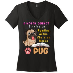 A Woman Cannot Survive On Reading Alone She Also Needs A Pug Women's V-Neck T-Shirt