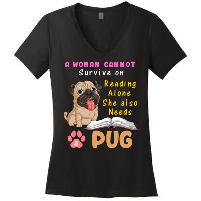 A Woman Cannot Survive On Reading Alone She Also Needs A Pug Women's V-Neck T-Shirt