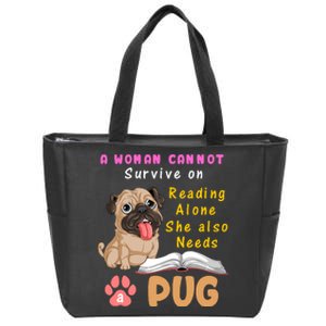 A Woman Cannot Survive On Reading Alone She Also Needs A Pug Zip Tote Bag