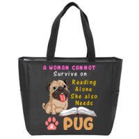 A Woman Cannot Survive On Reading Alone She Also Needs A Pug Zip Tote Bag