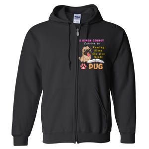 A Woman Cannot Survive On Reading Alone She Also Needs A Pug Full Zip Hoodie