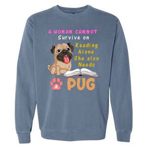 A Woman Cannot Survive On Reading Alone She Also Needs A Pug Garment-Dyed Sweatshirt