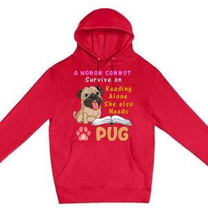 A Woman Cannot Survive On Reading Alone She Also Needs A Pug Premium Pullover Hoodie