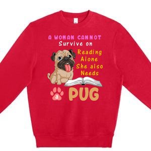 A Woman Cannot Survive On Reading Alone She Also Needs A Pug Premium Crewneck Sweatshirt