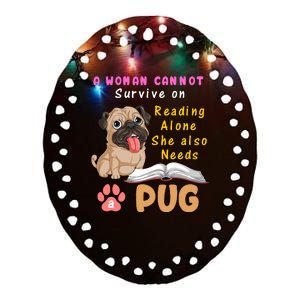 A Woman Cannot Survive On Reading Alone She Also Needs A Pug Ceramic Oval Ornament