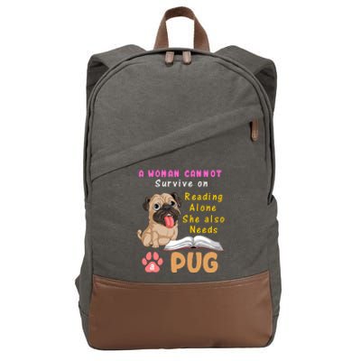 A Woman Cannot Survive On Reading Alone She Also Needs A Pug Cotton Canvas Backpack