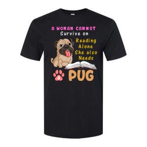 A Woman Cannot Survive On Reading Alone She Also Needs A Pug Softstyle CVC T-Shirt