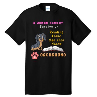 A Woman Cannot Reading Alone She Also Needs A Dachshund Tall T-Shirt