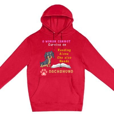 A Woman Cannot Reading Alone She Also Needs A Dachshund Premium Pullover Hoodie