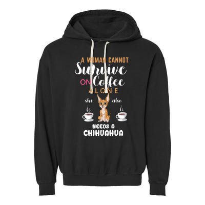 A Woman Cannot Survive On Coffee Alone She Also Needs A Chihuahua Garment-Dyed Fleece Hoodie