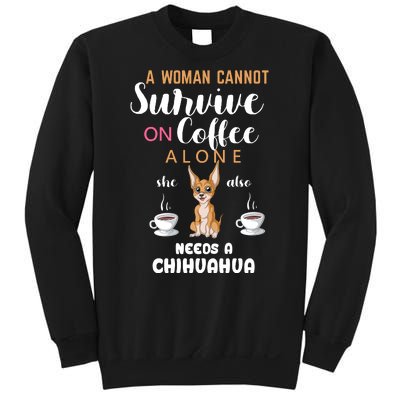 A Woman Cannot Survive On Coffee Alone She Also Needs A Chihuahua Sweatshirt