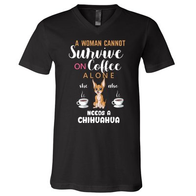 A Woman Cannot Survive On Coffee Alone She Also Needs A Chihuahua V-Neck T-Shirt