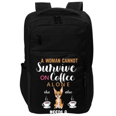 A Woman Cannot Survive On Coffee Alone She Also Needs A Chihuahua Impact Tech Backpack