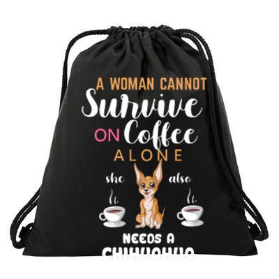 A Woman Cannot Survive On Coffee Alone She Also Needs A Chihuahua Drawstring Bag