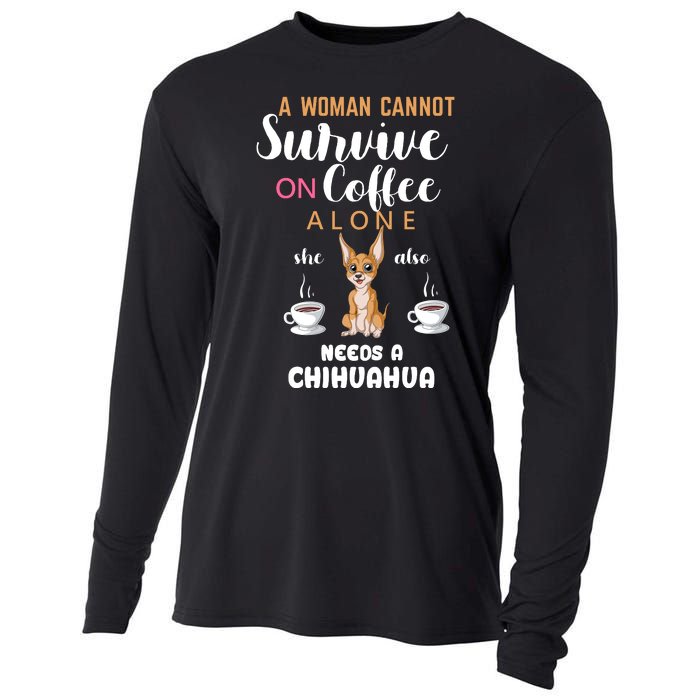 A Woman Cannot Survive On Coffee Alone She Also Needs A Chihuahua Cooling Performance Long Sleeve Crew