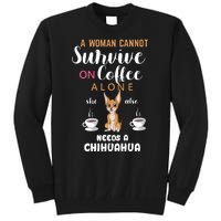 A Woman Cannot Survive On Coffee Alone She Also Needs A Chihuahua Tall Sweatshirt