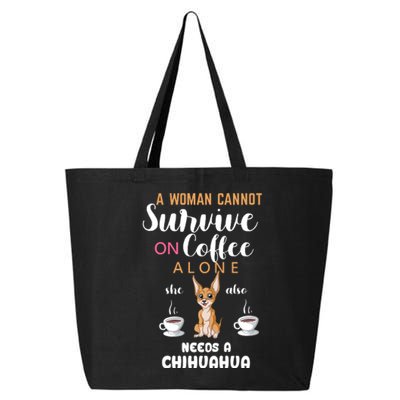 A Woman Cannot Survive On Coffee Alone She Also Needs A Chihuahua 25L Jumbo Tote