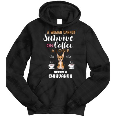 A Woman Cannot Survive On Coffee Alone She Also Needs A Chihuahua Tie Dye Hoodie