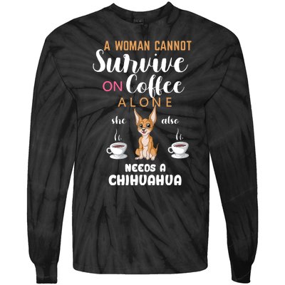 A Woman Cannot Survive On Coffee Alone She Also Needs A Chihuahua Tie-Dye Long Sleeve Shirt