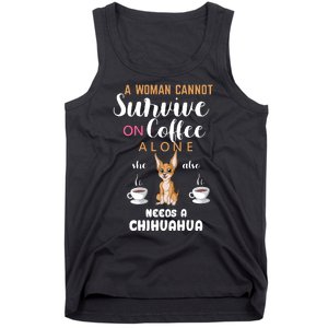 A Woman Cannot Survive On Coffee Alone She Also Needs A Chihuahua Tank Top