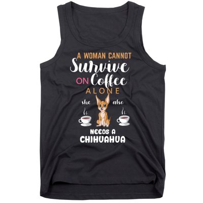 A Woman Cannot Survive On Coffee Alone She Also Needs A Chihuahua Tank Top