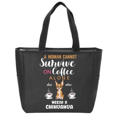 A Woman Cannot Survive On Coffee Alone She Also Needs A Chihuahua Zip Tote Bag