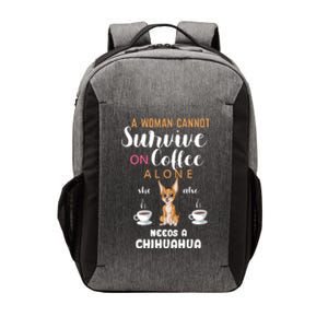 A Woman Cannot Survive On Coffee Alone She Also Needs A Chihuahua Vector Backpack