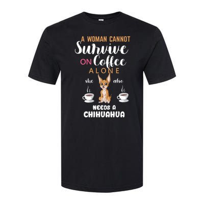 A Woman Cannot Survive On Coffee Alone She Also Needs A Chihuahua Softstyle CVC T-Shirt