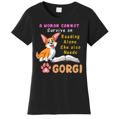 A Woman Cannot Survive On Reading Alone She Also Needs A Corgi Women's T-Shirt