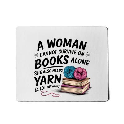 A Woman Cannot Survive On Books Alone She Also Needs Yarn Mousepad
