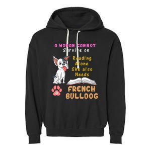 A Woman Cannot Survive On Reading Alone She Also Needs A French Bulldog Garment-Dyed Fleece Hoodie