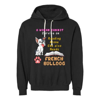 A Woman Cannot Survive On Reading Alone She Also Needs A French Bulldog Garment-Dyed Fleece Hoodie