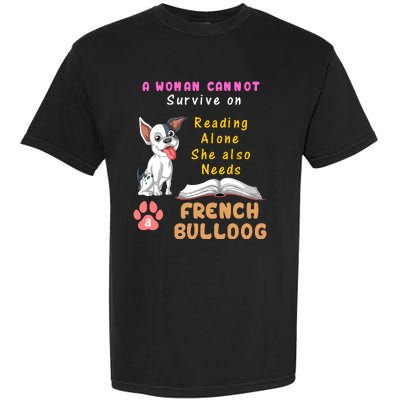 A Woman Cannot Survive On Reading Alone She Also Needs A French Bulldog Garment-Dyed Heavyweight T-Shirt