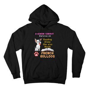 A Woman Cannot Survive On Reading Alone She Also Needs A French Bulldog Hoodie