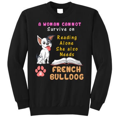 A Woman Cannot Survive On Reading Alone She Also Needs A French Bulldog Sweatshirt