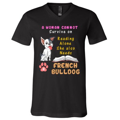 A Woman Cannot Survive On Reading Alone She Also Needs A French Bulldog V-Neck T-Shirt