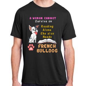 A Woman Cannot Survive On Reading Alone She Also Needs A French Bulldog Adult ChromaSoft Performance T-Shirt