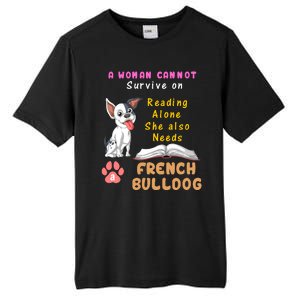 A Woman Cannot Survive On Reading Alone She Also Needs A French Bulldog Tall Fusion ChromaSoft Performance T-Shirt