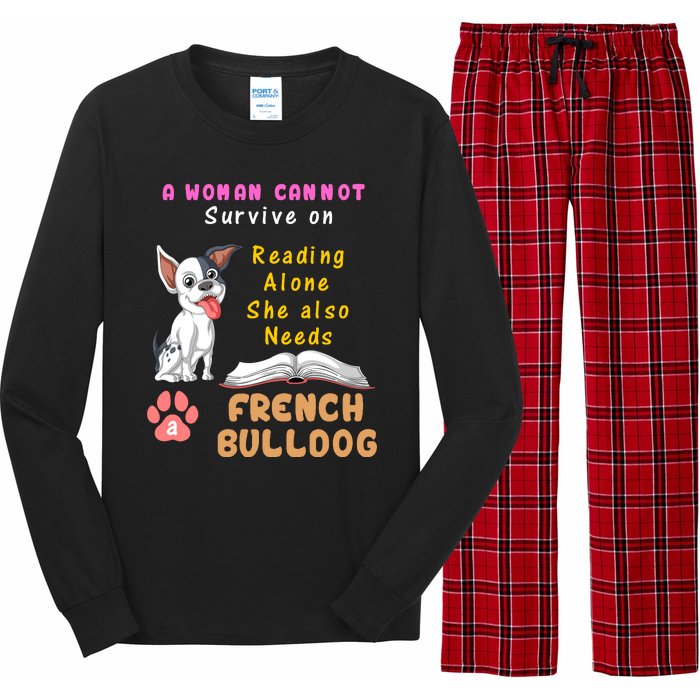 A Woman Cannot Survive On Reading Alone She Also Needs A French Bulldog Long Sleeve Pajama Set