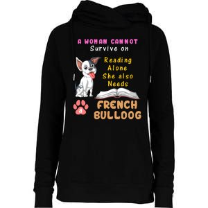 A Woman Cannot Survive On Reading Alone She Also Needs A French Bulldog Womens Funnel Neck Pullover Hood