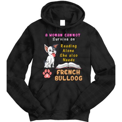 A Woman Cannot Survive On Reading Alone She Also Needs A French Bulldog Tie Dye Hoodie