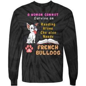 A Woman Cannot Survive On Reading Alone She Also Needs A French Bulldog Tie-Dye Long Sleeve Shirt