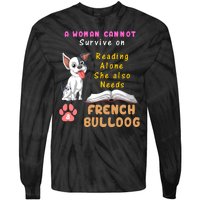 A Woman Cannot Survive On Reading Alone She Also Needs A French Bulldog Tie-Dye Long Sleeve Shirt