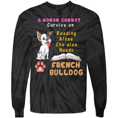 A Woman Cannot Survive On Reading Alone She Also Needs A French Bulldog Tie-Dye Long Sleeve Shirt