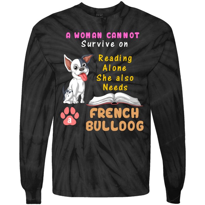 A Woman Cannot Survive On Reading Alone She Also Needs A French Bulldog Tie-Dye Long Sleeve Shirt