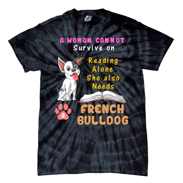 A Woman Cannot Survive On Reading Alone She Also Needs A French Bulldog Tie-Dye T-Shirt