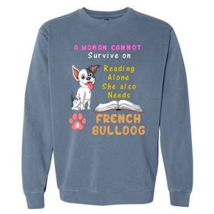 A Woman Cannot Survive On Reading Alone She Also Needs A French Bulldog Garment-Dyed Sweatshirt