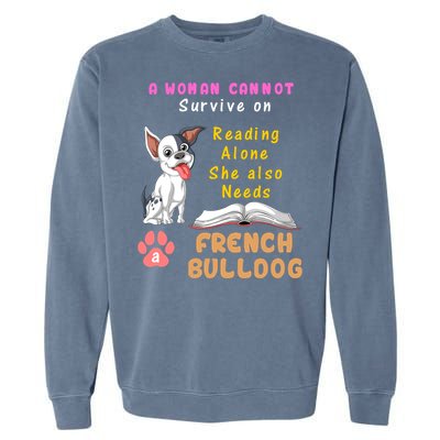 A Woman Cannot Survive On Reading Alone She Also Needs A French Bulldog Garment-Dyed Sweatshirt